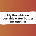 My thoughts on portable water bottles for running