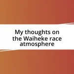 My thoughts on the Waiheke race atmosphere