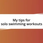 My tips for solo swimming workouts