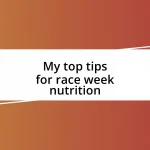 My top tips for race week nutrition