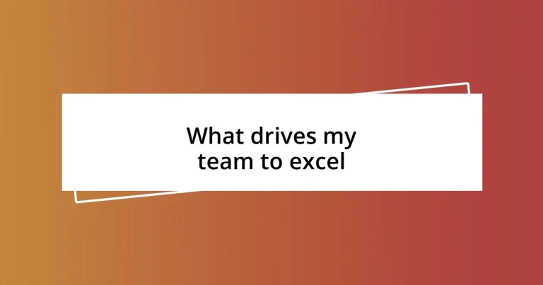 What drives my team to excel