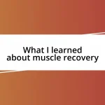 What I learned about muscle recovery