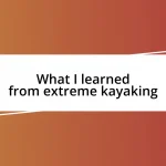 What I learned from extreme kayaking