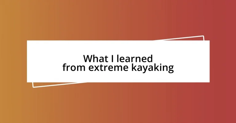 What I learned from extreme kayaking