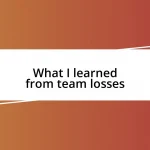 What I learned from team losses