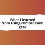 What I learned from using compression gear