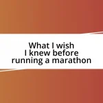 What I wish I knew before running a marathon