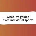 What I’ve gained from individual sports