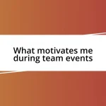 What motivates me during team events