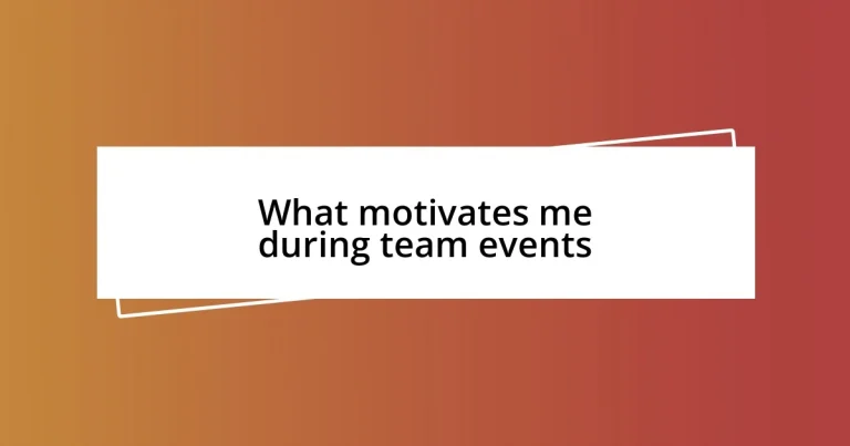 What motivates me during team events