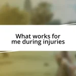 What works for me during injuries