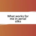 What works for me in aerial silks