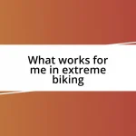 What works for me in extreme biking