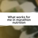 What works for me in marathon nutrition