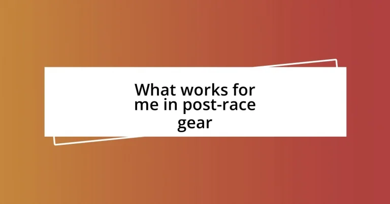 What works for me in post-race gear