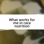 What works for me in race nutrition