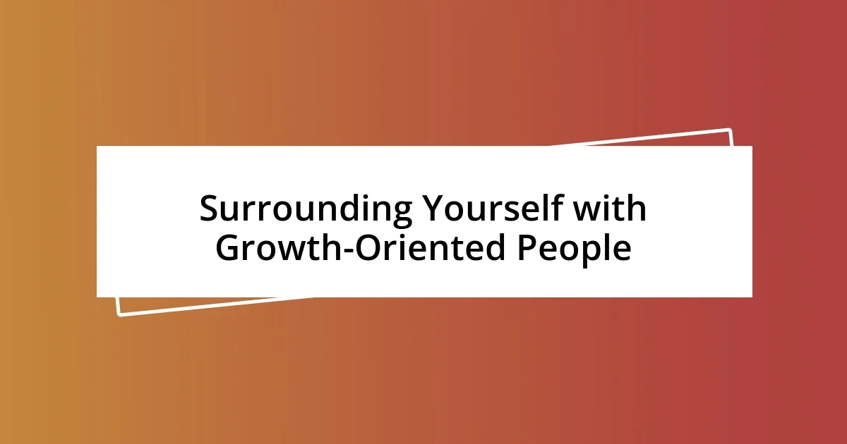 Surrounding Yourself with Growth-Oriented People