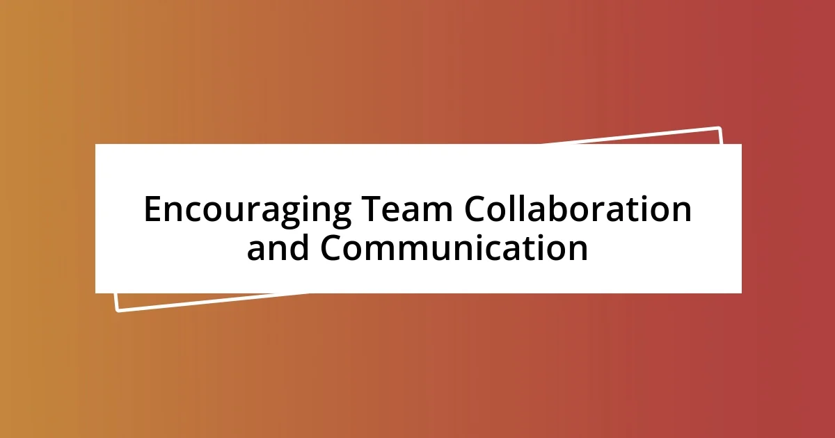 Encouraging Team Collaboration and Communication