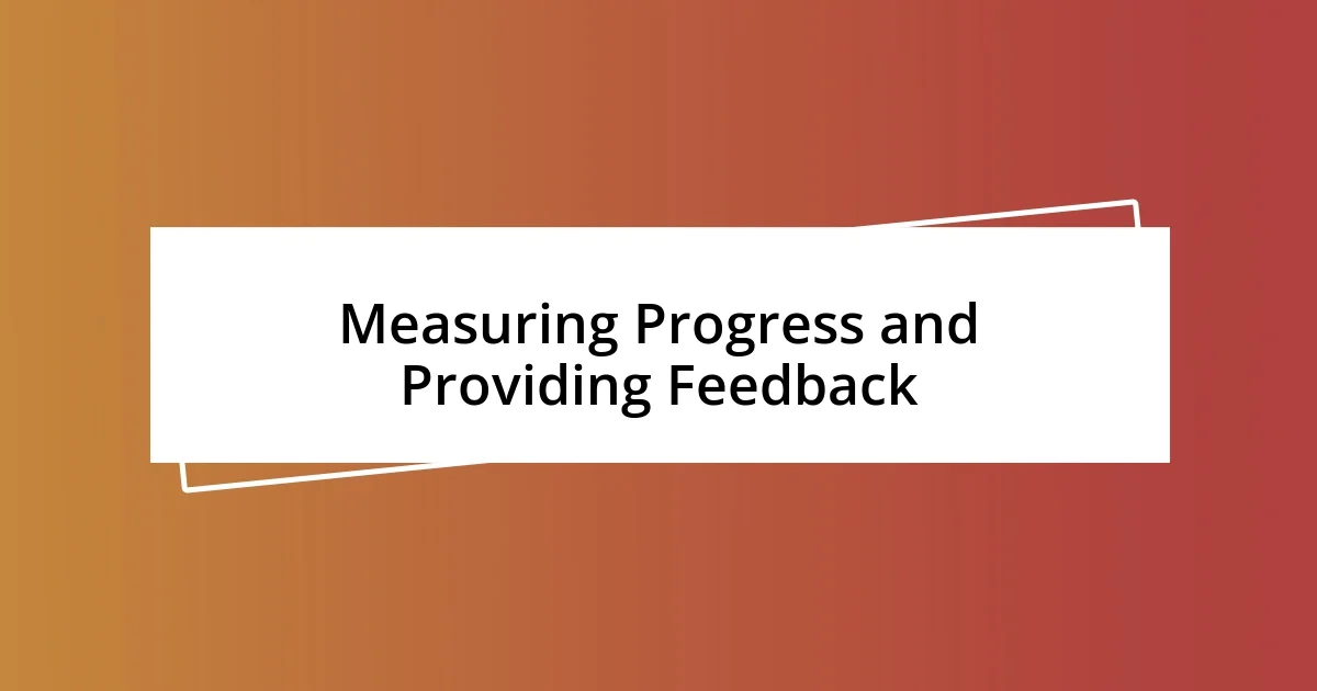 Measuring Progress and Providing Feedback