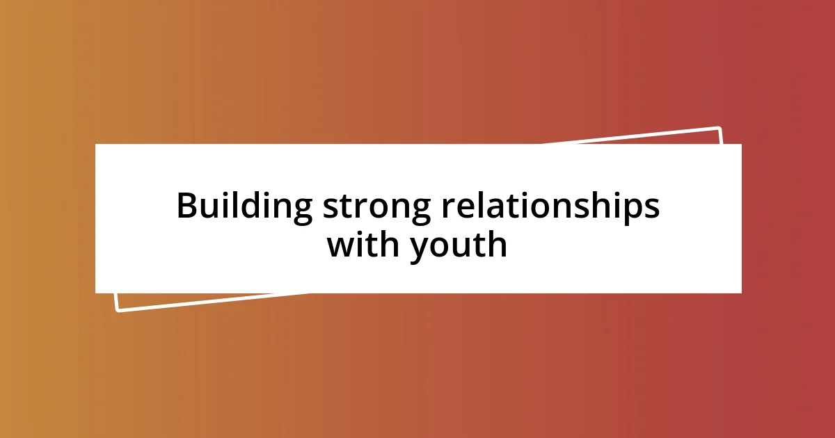 Building strong relationships with youth