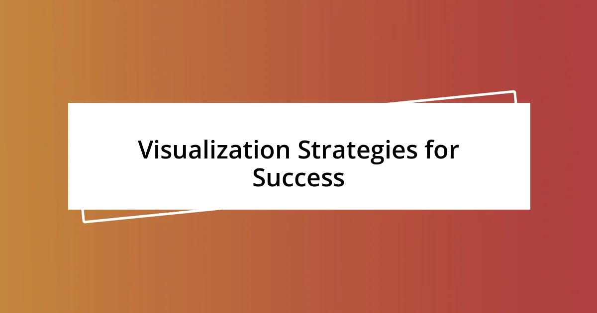 Visualization Strategies for Success