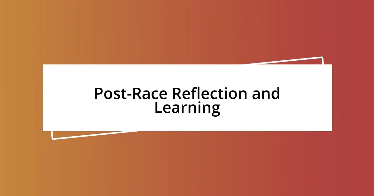 Post-Race Reflection and Learning