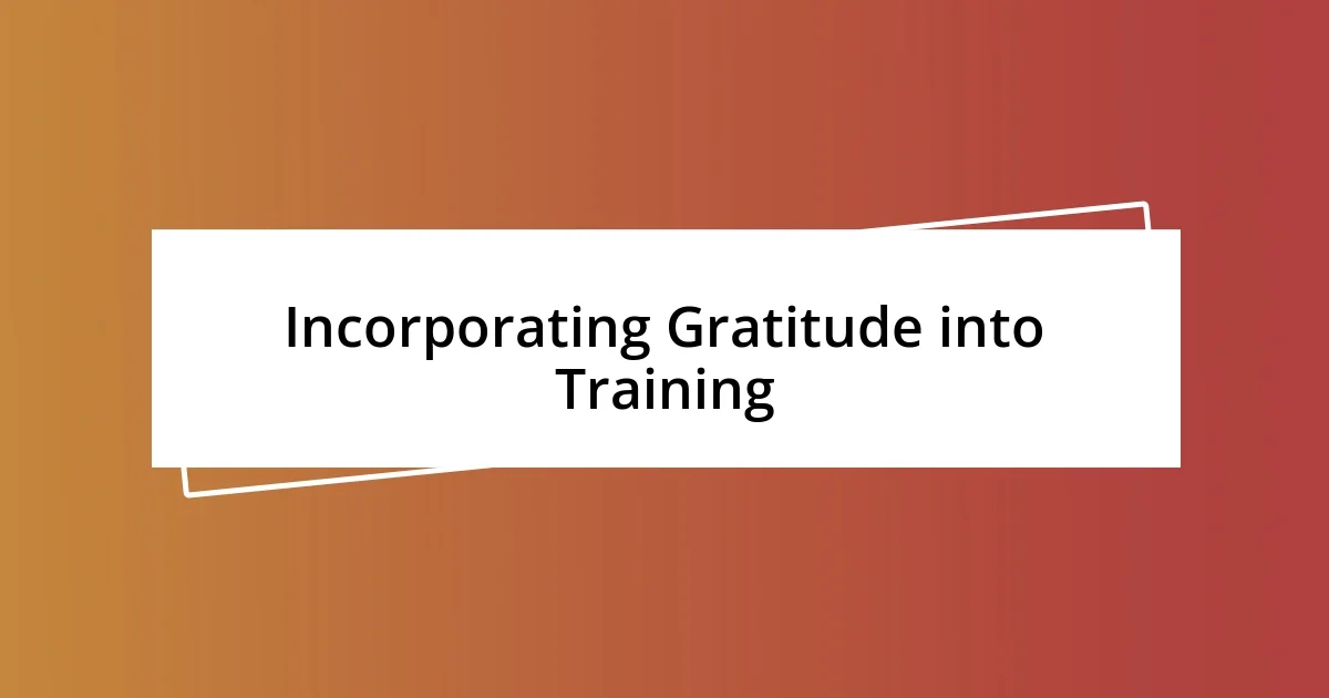 Incorporating Gratitude into Training