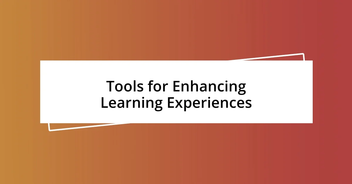 Tools for Enhancing Learning Experiences