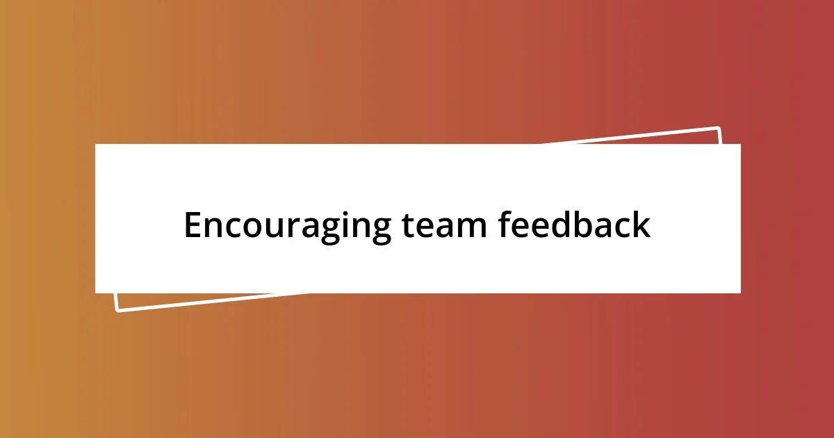 Encouraging team feedback