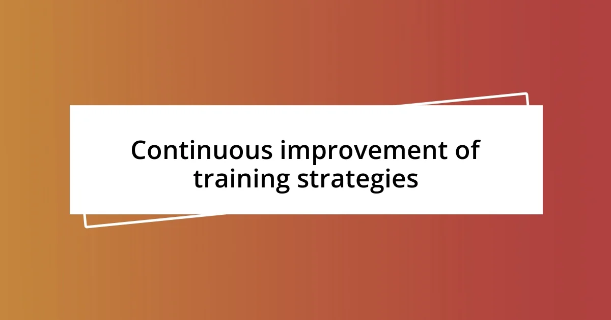 Continuous improvement of training strategies