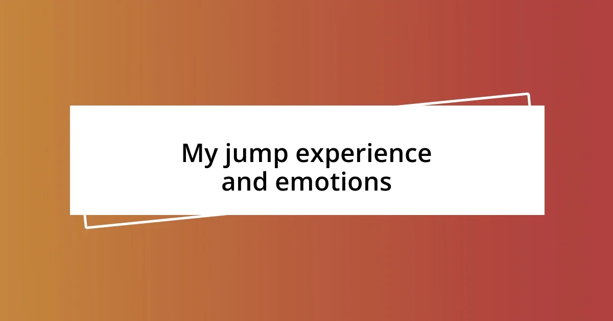 My jump experience and emotions