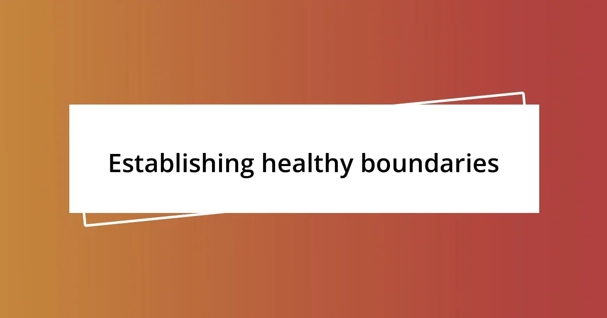 Establishing healthy boundaries