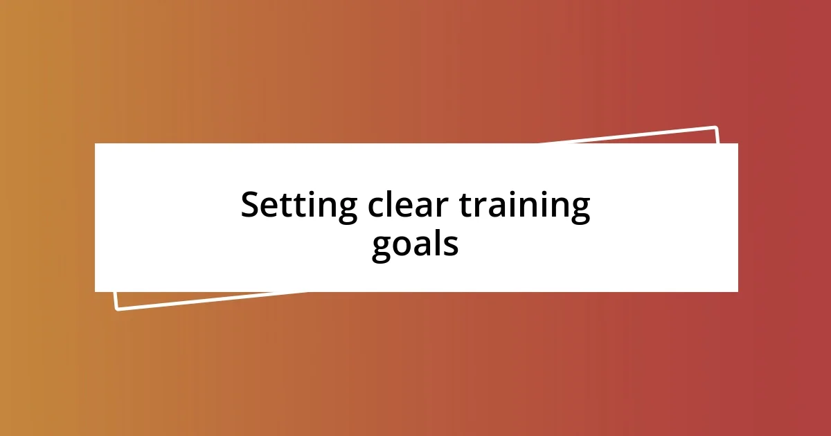 Setting clear training goals