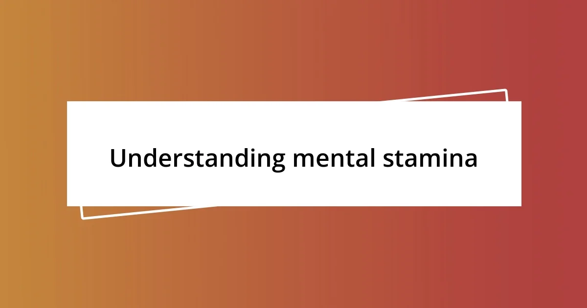 Understanding mental stamina