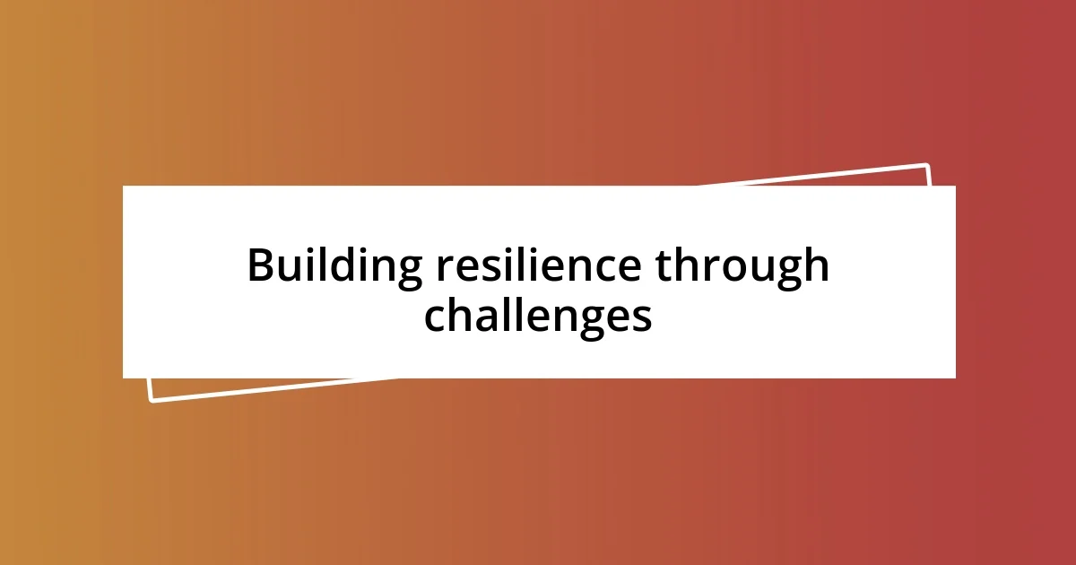 Building resilience through challenges