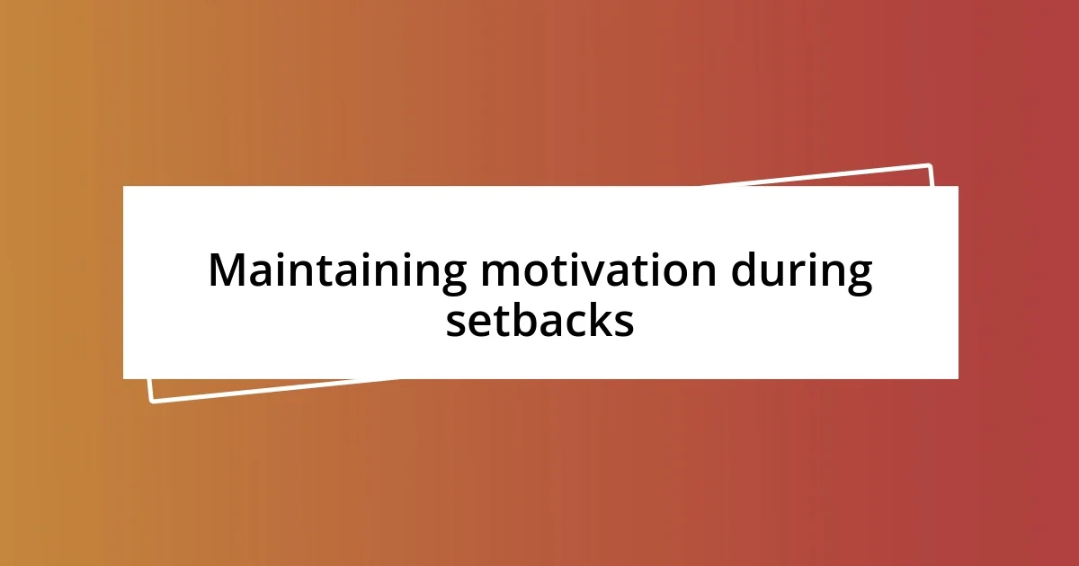 Maintaining motivation during setbacks