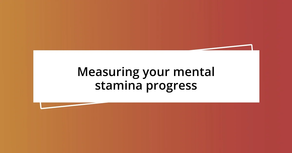 Measuring your mental stamina progress