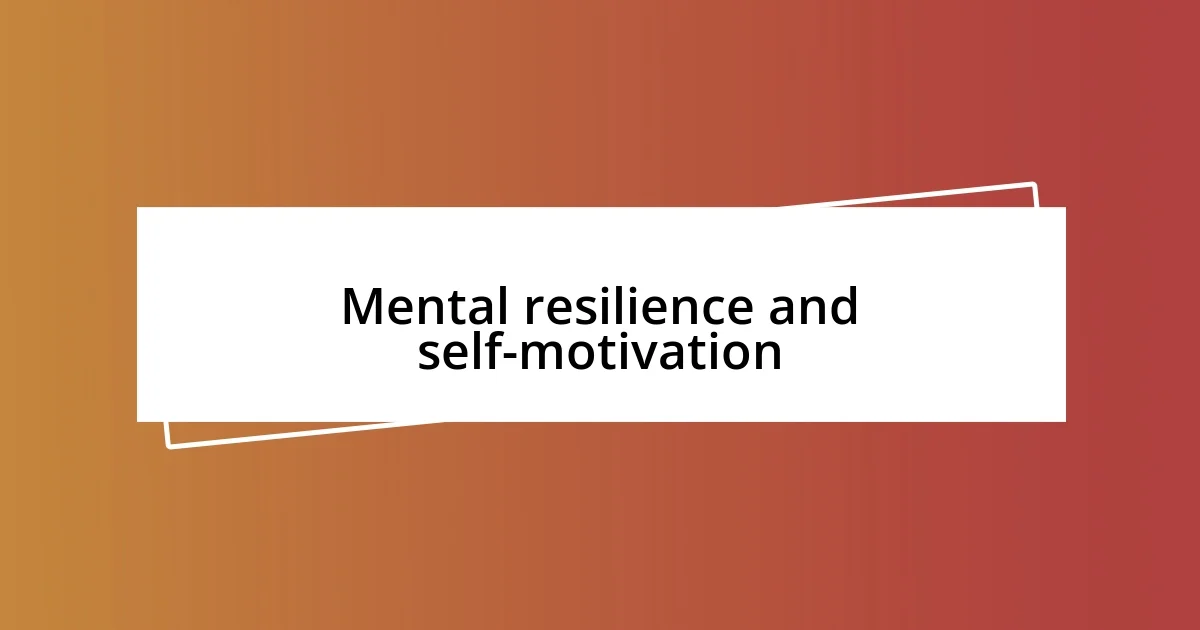 Mental resilience and self-motivation