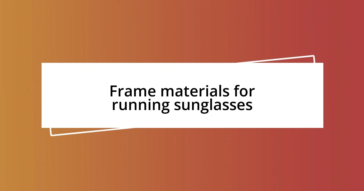 Frame materials for running sunglasses