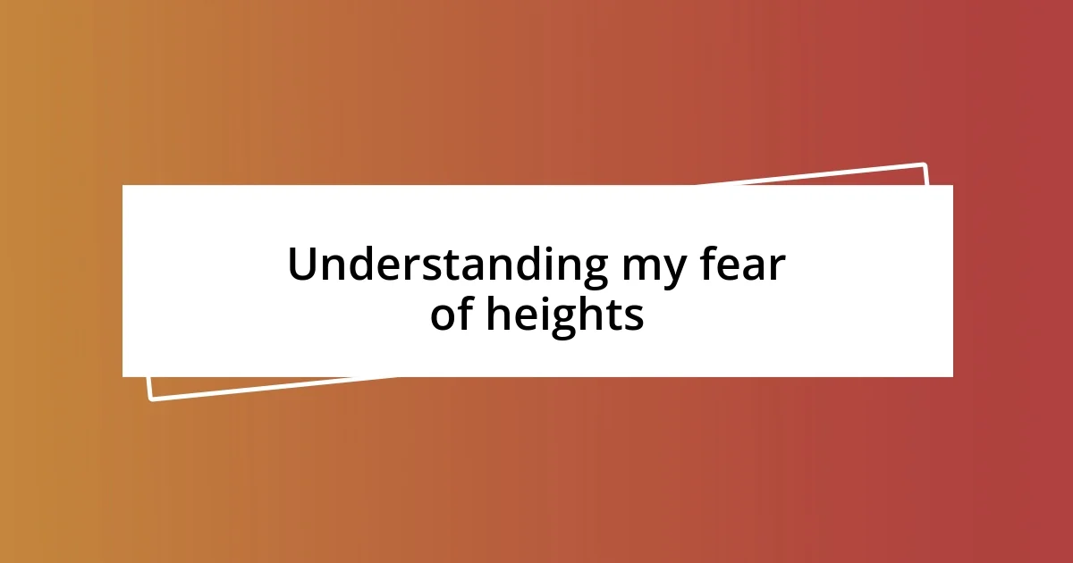 Understanding my fear of heights