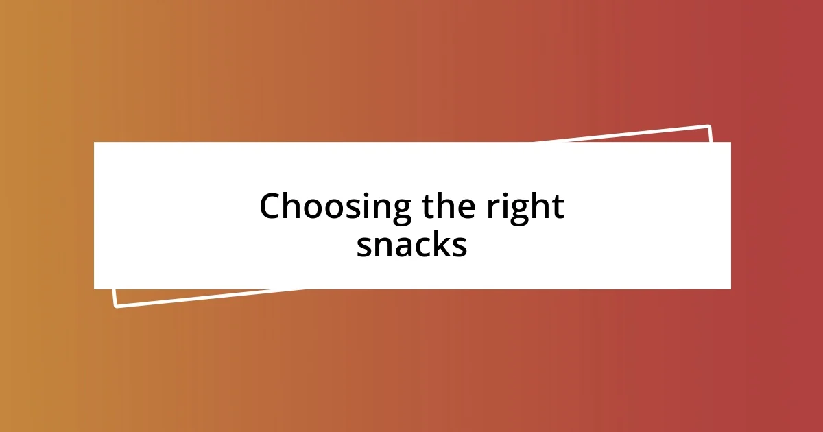 Choosing the right snacks