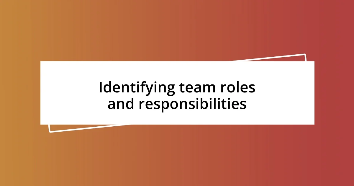 Identifying team roles and responsibilities