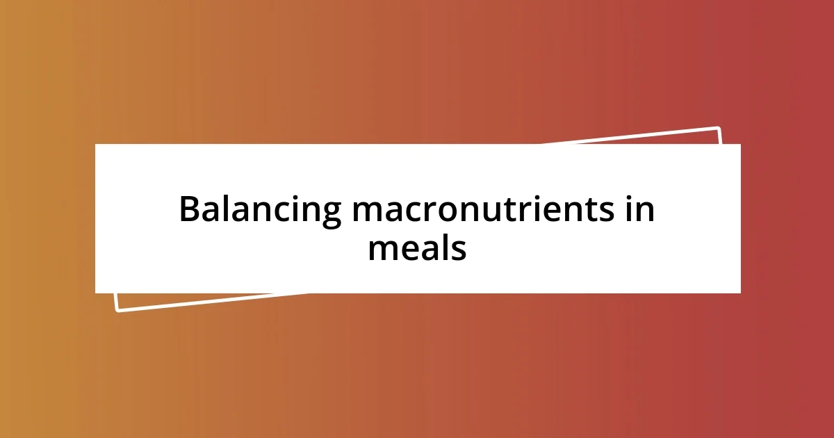 Balancing macronutrients in meals