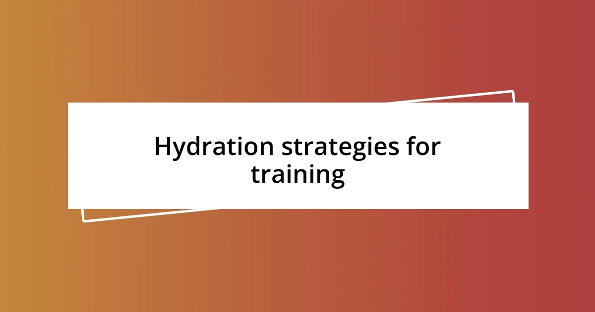 Hydration strategies for training