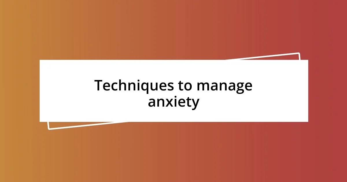 Techniques to manage anxiety