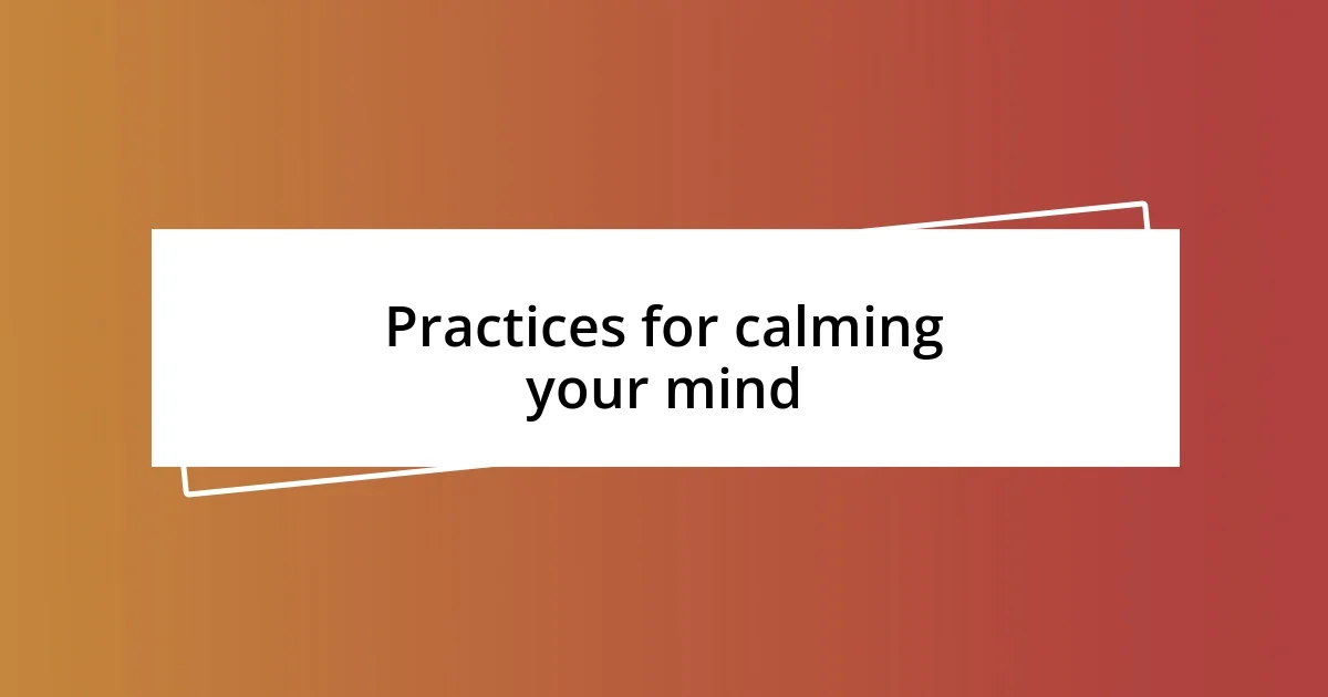 Practices for calming your mind