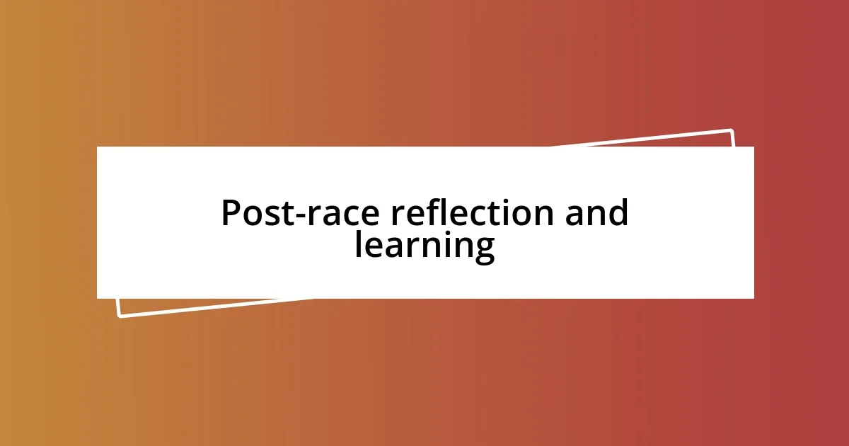 Post-race reflection and learning