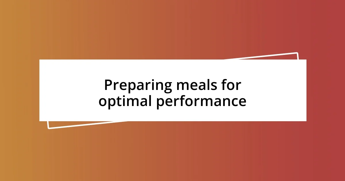 Preparing meals for optimal performance