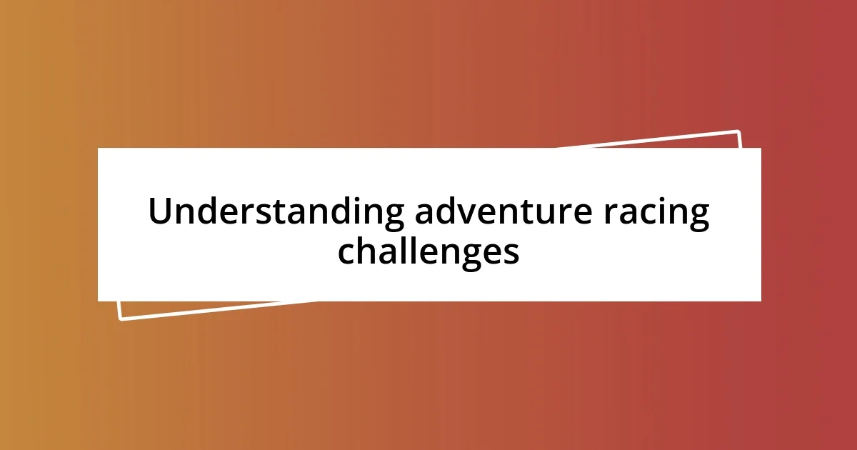 Understanding adventure racing challenges