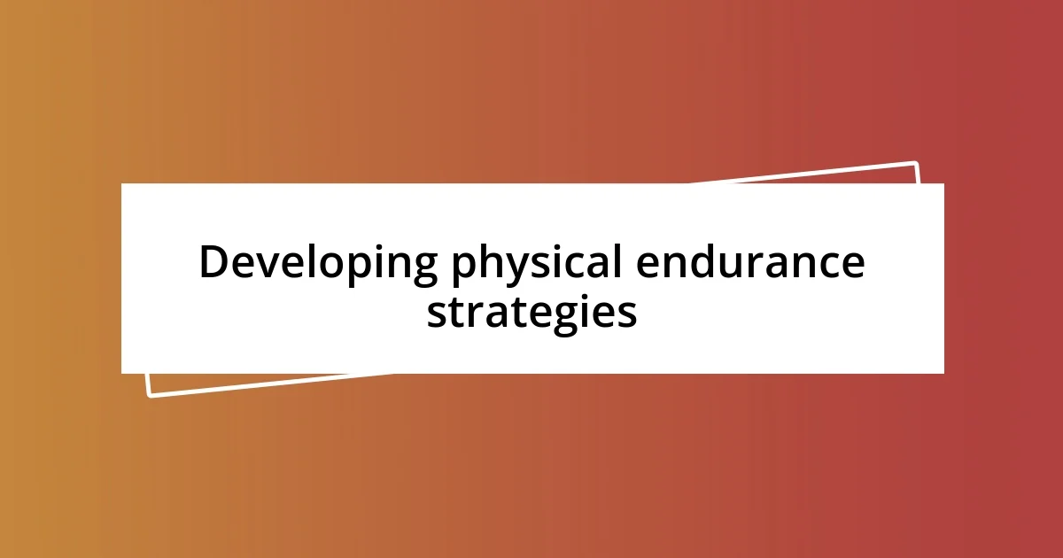 Developing physical endurance strategies